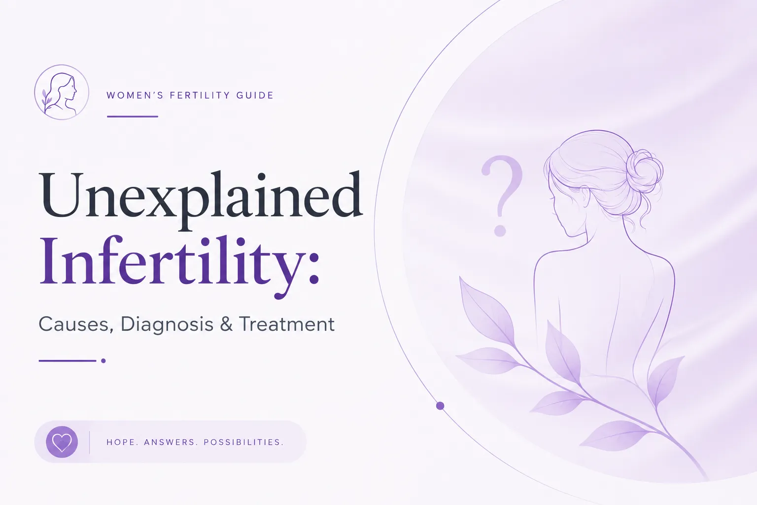 Unexplained Infertility: Causes, Diagnosis & Treatment