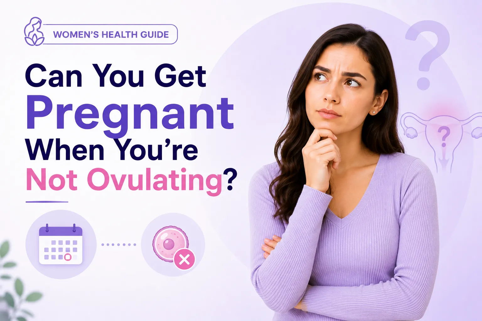 Can You Get Pregnant When You're Not Ovulating?